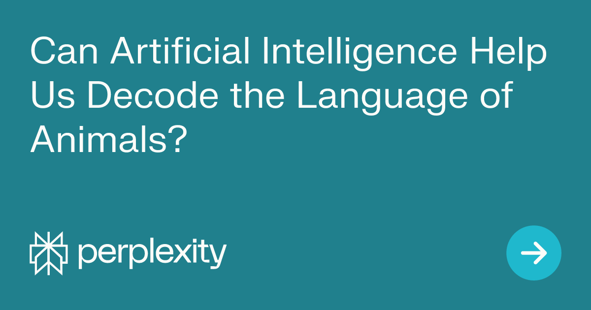 Can Artificial Intelligence Help Us Decode the Language of Animals?